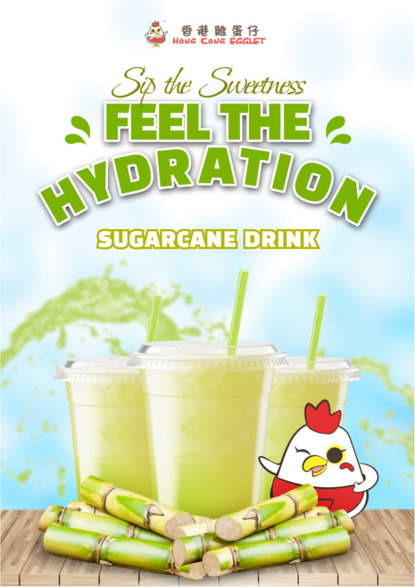 Promotional poster for Hong Kong Egglet's Sugarcane Drink featuring a refreshing image of three cups filled with chilled sugarcane juice, complete with green straws, against a backdrop of sugarcane stalks and a splash of juice. The logo of Hong Kong Egglet and the taglines 'Sip the Sweetness' and 'Feel the Hydration' are prominently displayed, emphasizing the drink's sweet, hydrating qualities.